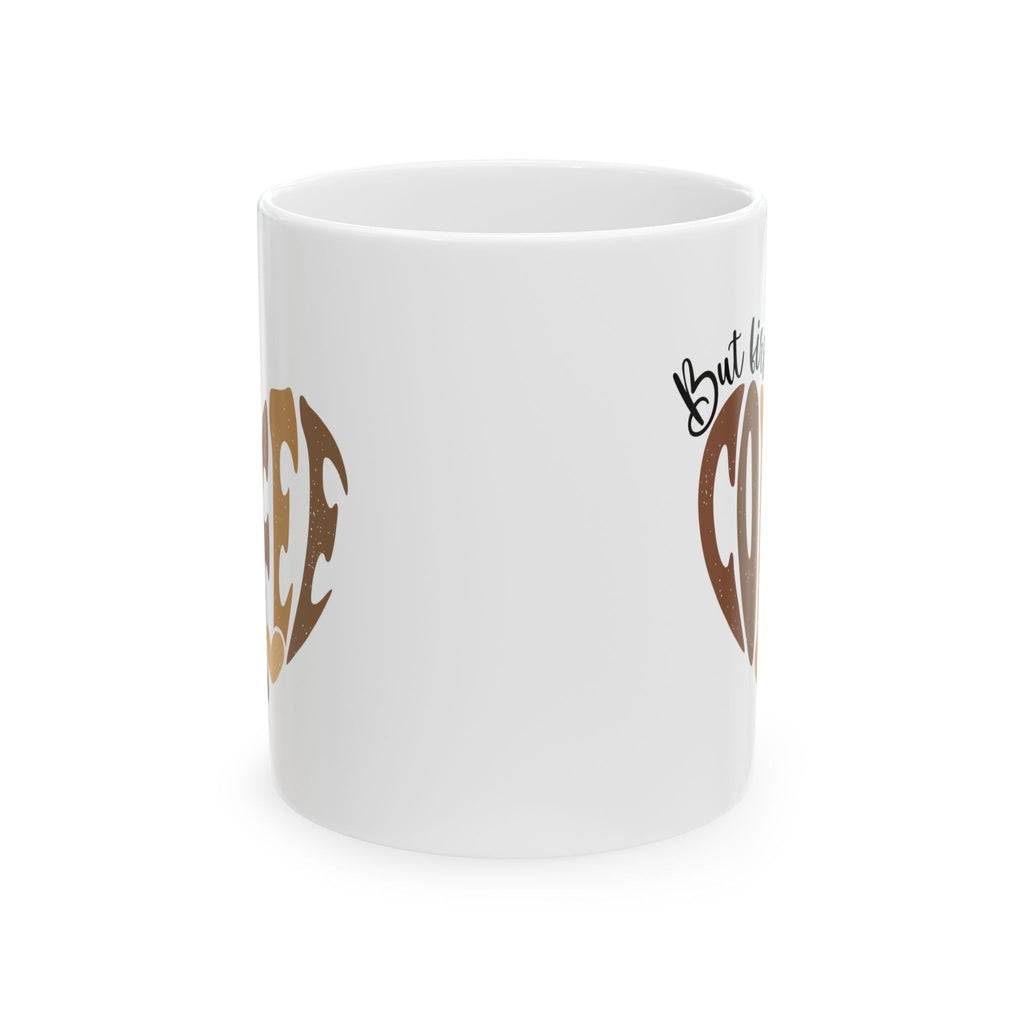 Coffee Mug - "But First Coffee" Heart Design (11oz, 15oz)