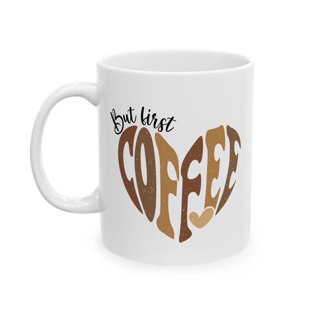 Coffee Mug - "But First Coffee" Heart Design (11oz, 15oz)