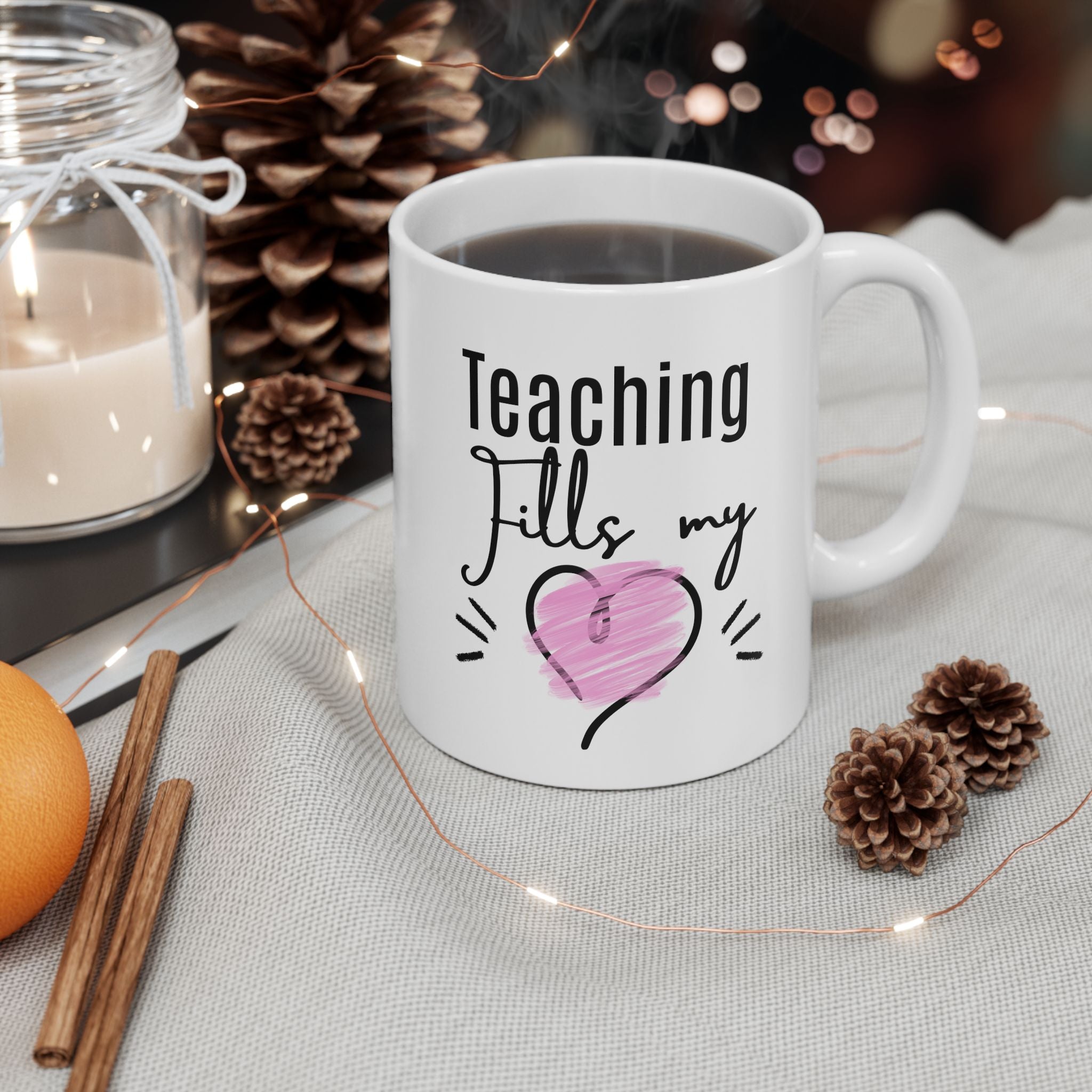 Teacher Mug — Teaching Fills My Heart 11oz & 15oz