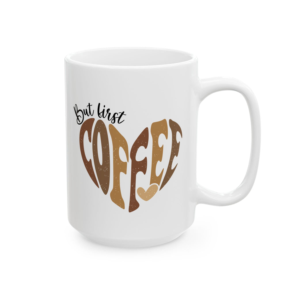 Coffee Mug - "But First Coffee" Heart Design (11oz, 15oz)