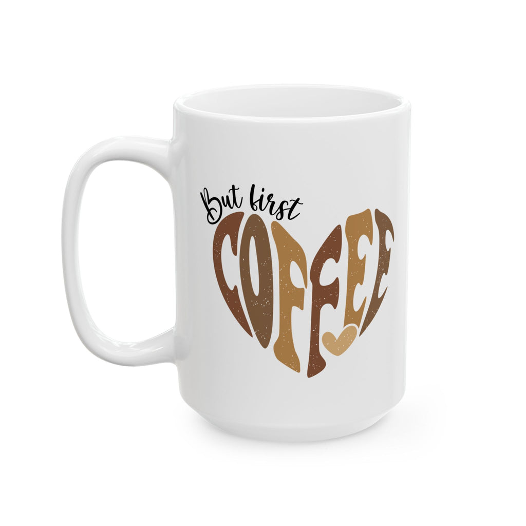Coffee Mug - "But First Coffee" Heart Design (11oz, 15oz)