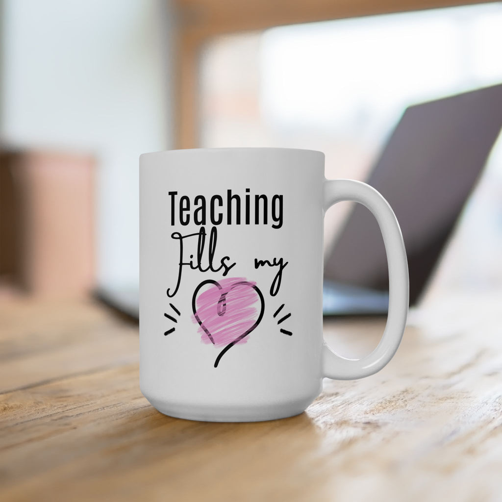 Teacher Mug — Teaching Fills My Heart 11oz & 15oz